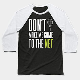 Don't Make Me Come To The Net Baseball T-Shirt